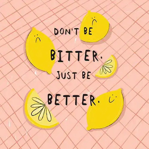 Don’t Be Bitter. Just Be Better by Sophie Forsdyke